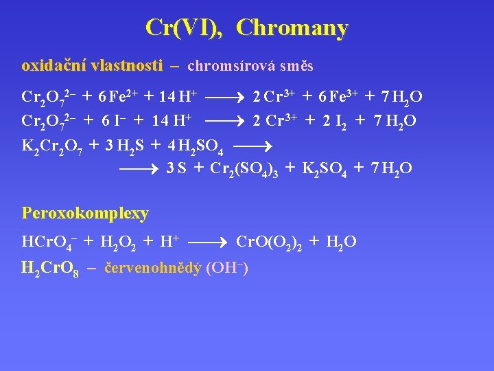 Cr(VI), Chromany oxidační vlastnosti – chromsírová směs. Cr 2 O 72– + 6 Fe