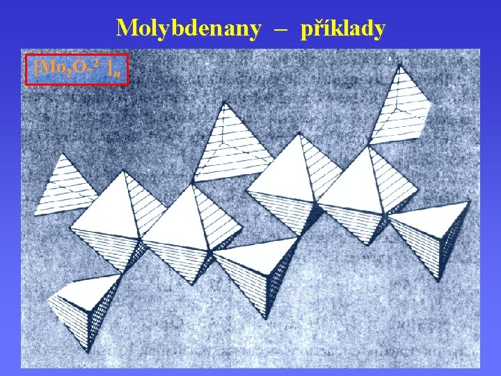 Molybdenany – příklady [Mo 2 O 72 – ]n 