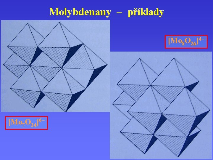 Molybdenany – příklady [Mo 8 O 26]4 – [Mo 7 O 24]6 – 