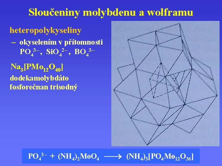 Sloučeniny molybdenu a wolframu heteropolykyseliny. . – okyselením v přítomnosti PO 43 – ,