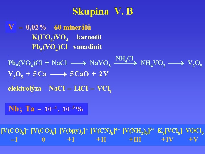 Skupina V. B V. – 0, 02 % 60 minerálů K(UO 2)VO 4 karnotit