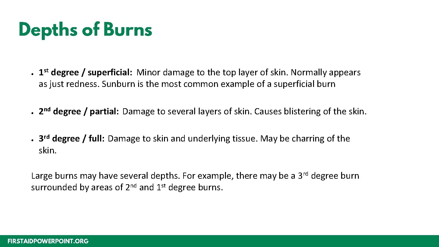 Depths of Burns ● ● ● 1 st degree / superficial: Minor damage to