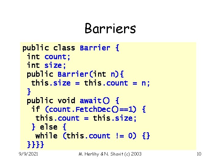 Barriers public class Barrier { int count; int size; public Barrier(int n){ this. size