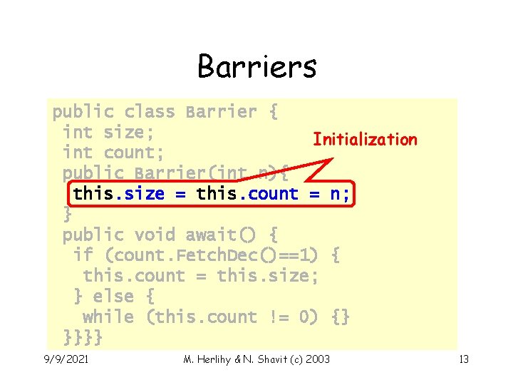 Barriers public class Barrier { int size; Initialization int count; public Barrier(int n){ this.
