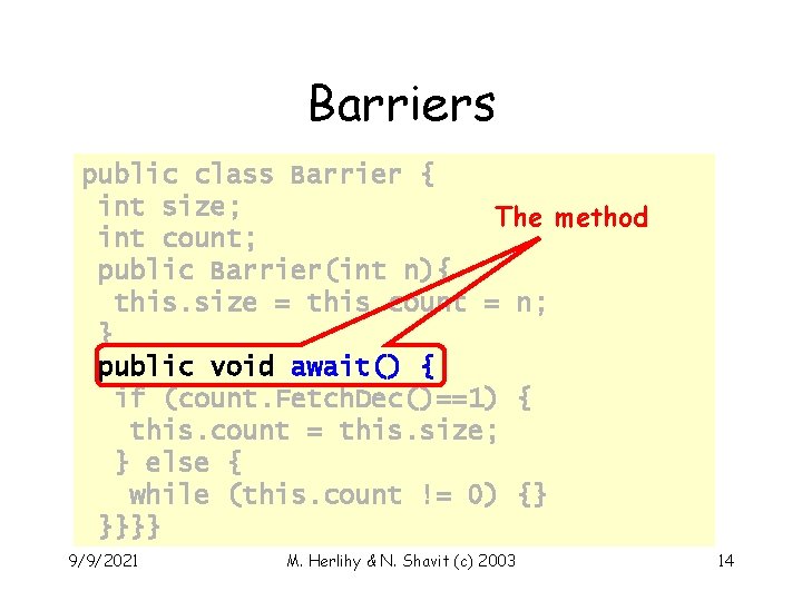 Barriers public class Barrier { int size; The method int count; public Barrier(int n){
