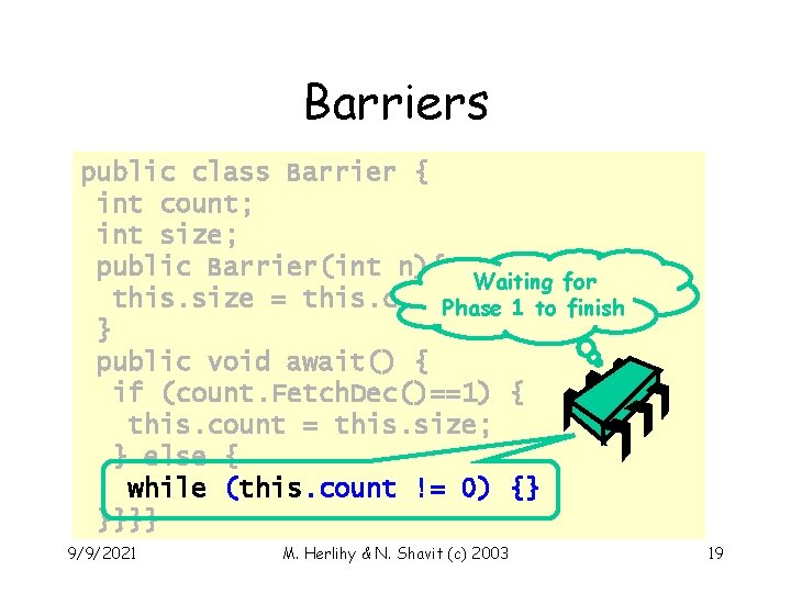 Barriers public class Barrier { int count; int size; public Barrier(int n){ Waiting for