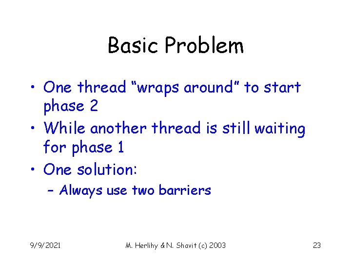 Basic Problem • One thread “wraps around” to start phase 2 • While another
