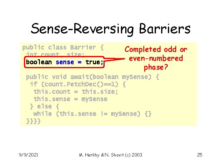 Sense-Reversing Barriers public class Barrier { int count, size; boolean sense = true; Completed