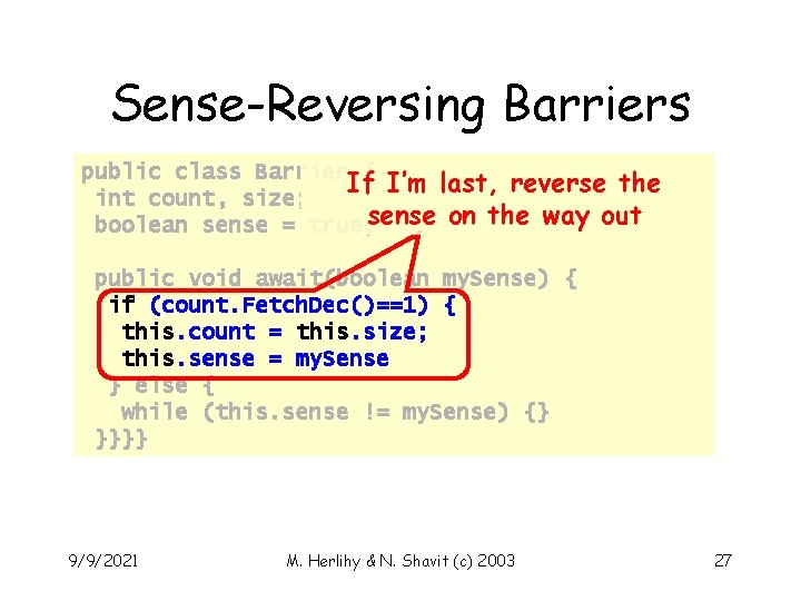Sense-Reversing Barriers public class Barrier { If I’m last, reverse the int count, size;
