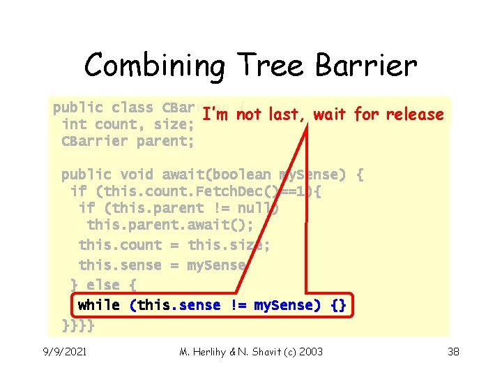 Combining Tree Barrier public class CBarrier { I’m not int count, size; CBarrier parent;
