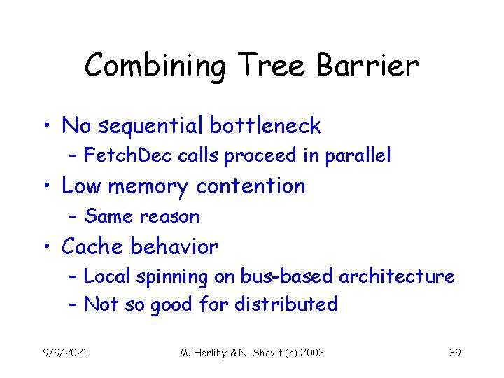 Combining Tree Barrier • No sequential bottleneck – Fetch. Dec calls proceed in parallel