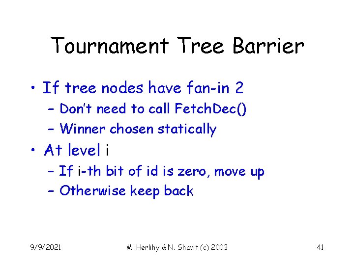 Tournament Tree Barrier • If tree nodes have fan-in 2 – Don’t need to