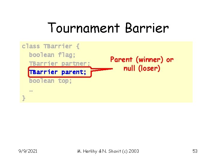 Tournament Barrier class TBarrier { boolean flag; TBarrier partner; TBarrier parent; boolean top; …