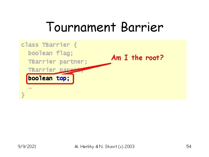 Tournament Barrier class TBarrier { boolean flag; TBarrier partner; TBarrier parent; boolean top; …