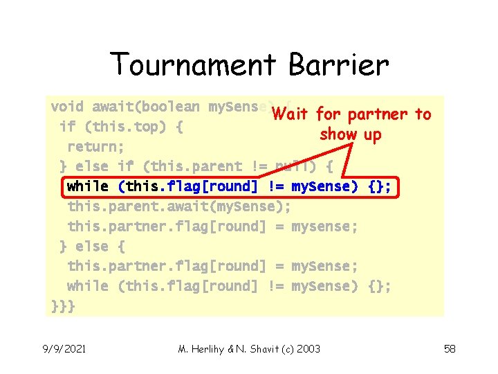 Tournament Barrier void await(boolean my. Sense) { Wait for partner if (this. top) {