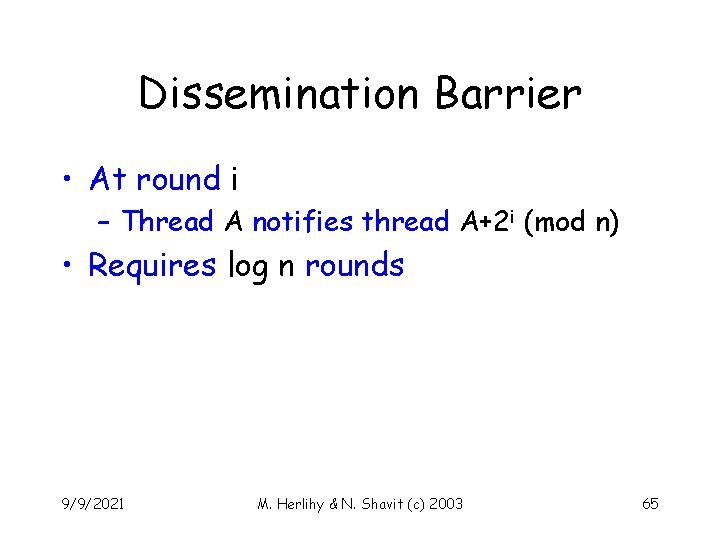 Dissemination Barrier • At round i – Thread A notifies thread A+2 i (mod