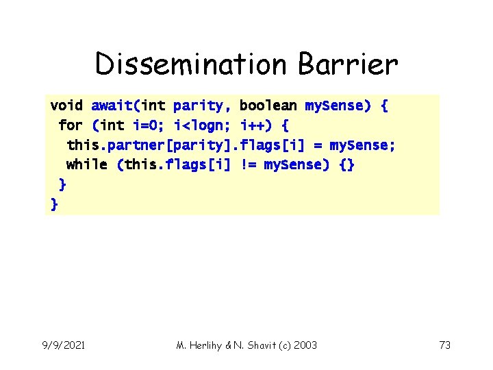 Dissemination Barrier void await(int parity, boolean my. Sense) { for (int i=0; i<logn; i++)