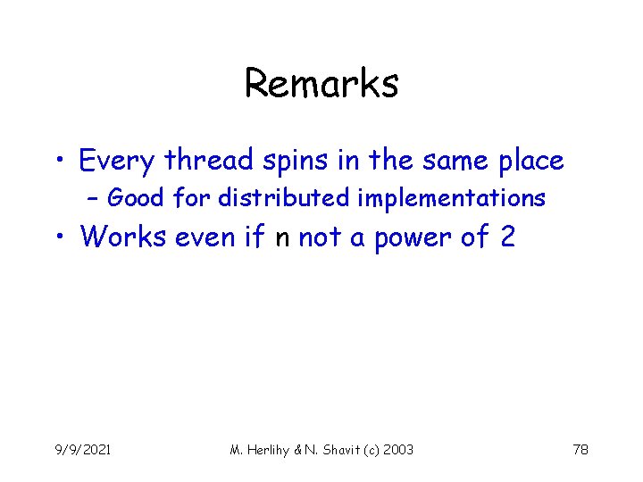 Remarks • Every thread spins in the same place – Good for distributed implementations