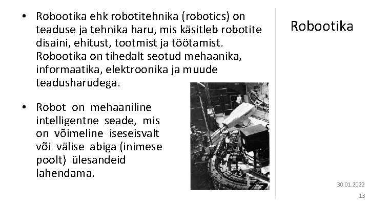  • Robootika ehk robotitehnika (robotics) on teaduse ja tehnika haru, mis käsitleb robotite