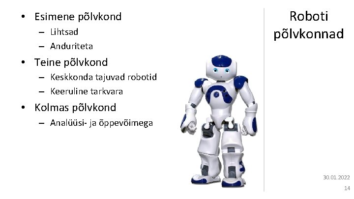  • Esimene põlvkond – Lihtsad – Anduriteta Roboti põlvkonnad • Teine põlvkond –