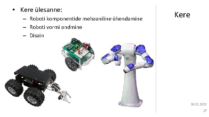  • Kere ülesanne: – Roboti komponentide mehaaniline ühendamine – Roboti vormi andmine –