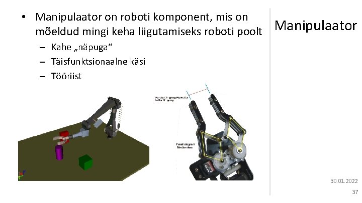  • Manipulaator on roboti komponent, mis on mõeldud mingi keha liigutamiseks roboti poolt