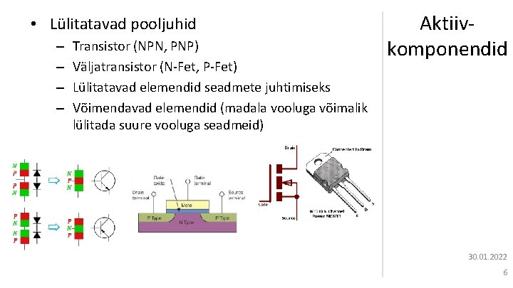  • Lülitatavad pooljuhid – – Transistor (NPN, PNP) Väljatransistor (N-Fet, P-Fet) Lülitatavad elemendid