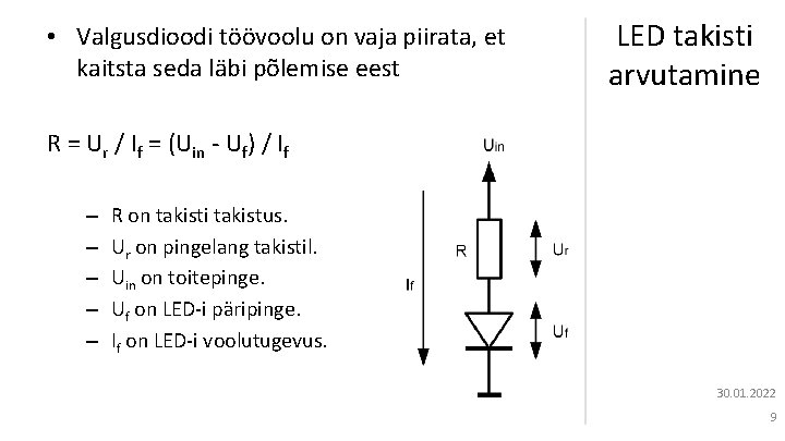  • Valgusdioodi töövoolu on vaja piirata, et kaitsta seda läbi põlemise eest LED