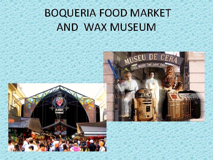 BOQUERIA FOOD MARKET AND WAX MUSEUM 