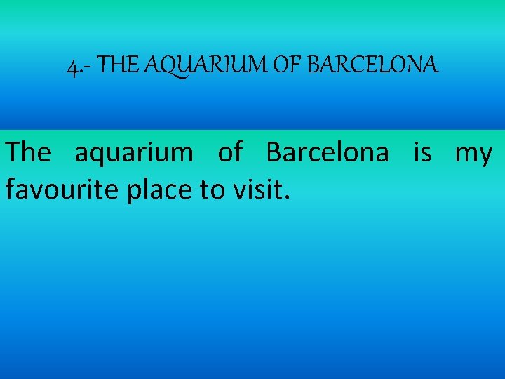 4. - THE AQUARIUM OF BARCELONA The aquarium of Barcelona is my favourite place