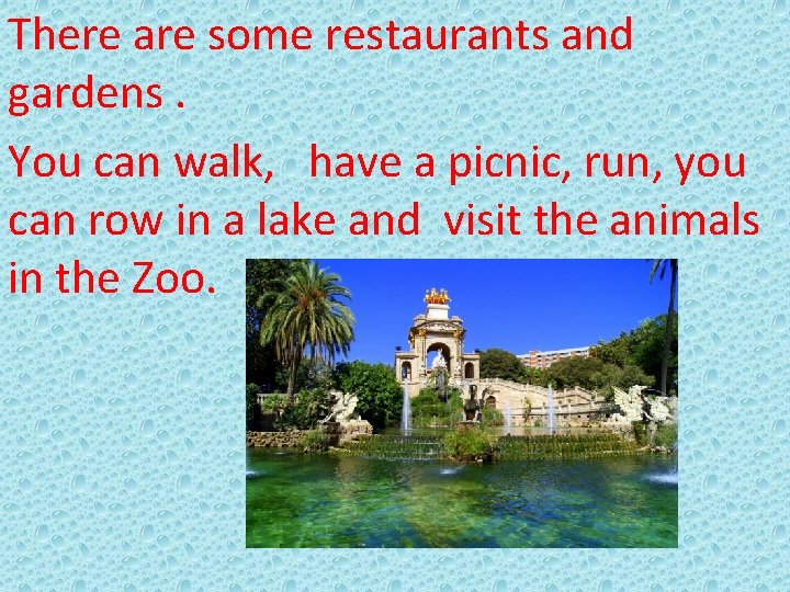 There are some restaurants and gardens. You can walk, have a picnic, run, you