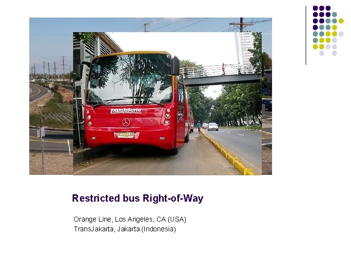 Restricted bus Right-of-Way Orange Line, Los Angeles, CA (USA) Trans. Jakarta, Jakarta (Indonesia) 