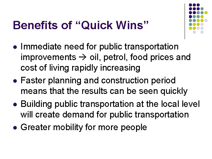 Benefits of “Quick Wins” l l Immediate need for public transportation improvements oil, petrol,