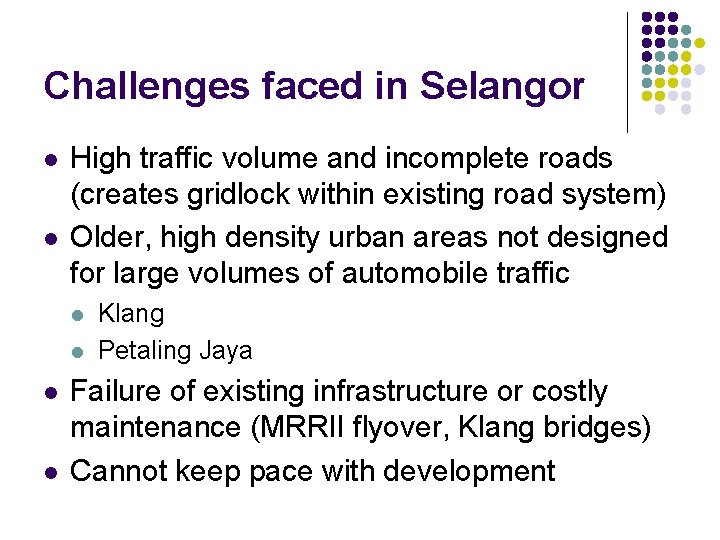 Challenges faced in Selangor l l High traffic volume and incomplete roads (creates gridlock