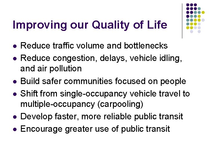 Improving our Quality of Life l l l Reduce traffic volume and bottlenecks Reduce