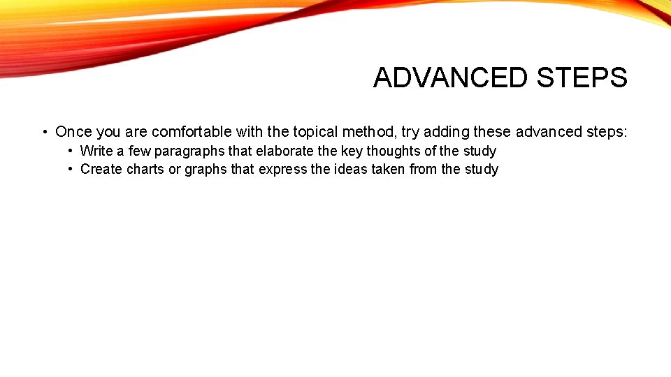 ADVANCED STEPS • Once you are comfortable with the topical method, try adding these