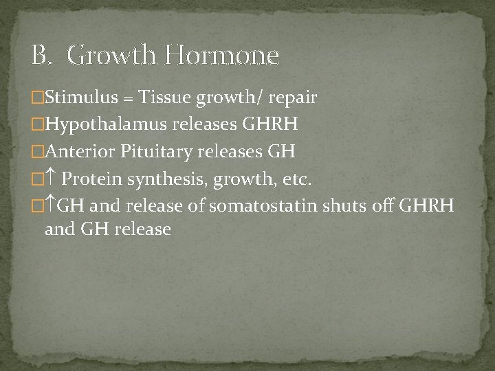 B. Growth Hormone �Stimulus = Tissue growth/ repair �Hypothalamus releases GHRH �Anterior Pituitary releases