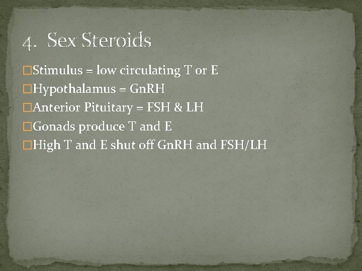 4. Sex Steroids �Stimulus = low circulating T or E �Hypothalamus = Gn. RH