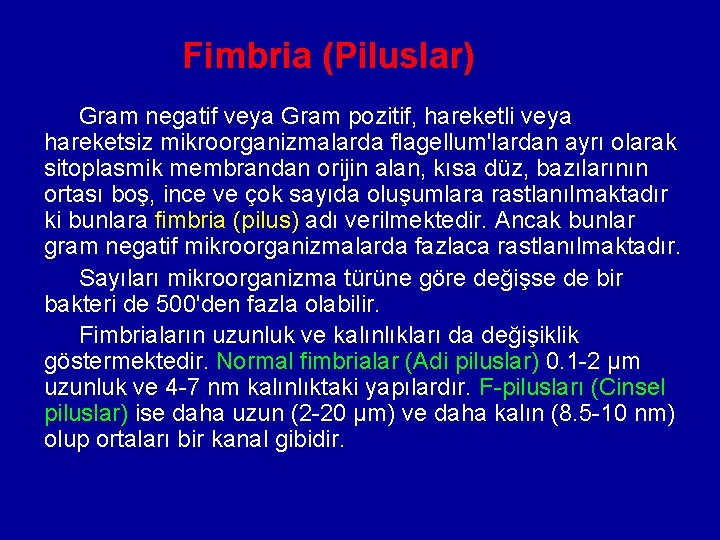 Fimbria (Piluslar) Gram negatif veya Gram pozitif, hareketli veya hareketsiz mikroorganizmalarda flagellum'lardan ayrı olarak