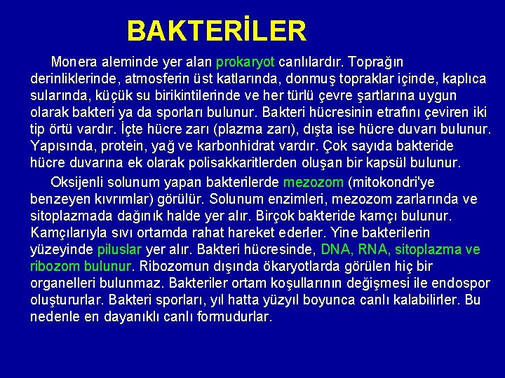 BAKTERİLER Monera aleminde yer alan prokaryot canlılardır. Toprağın derinliklerinde, atmosferin üst katlarında, donmuş topraklar