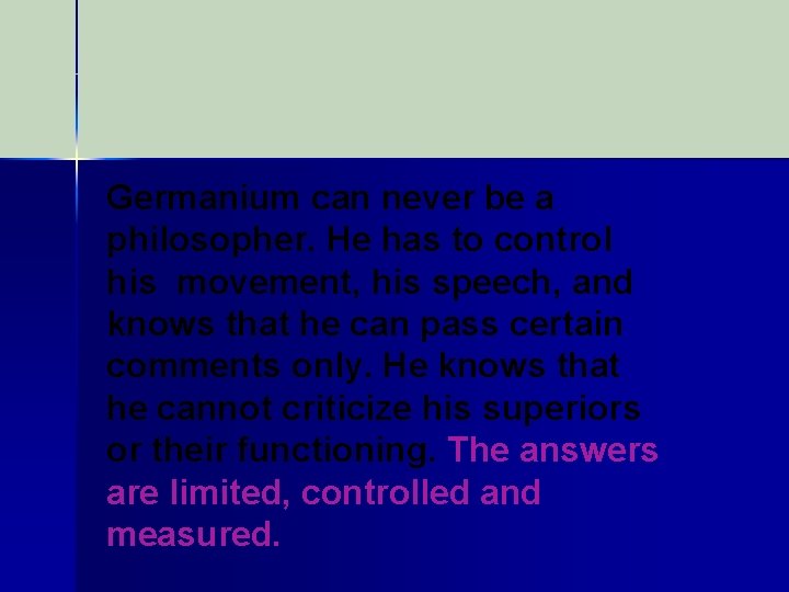 Germanium can never be a philosopher. He has to control his movement, his speech,