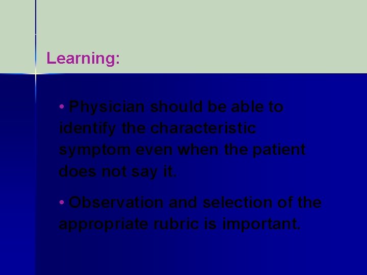 Learning: • Physician should be able to identify the characteristic symptom even when the