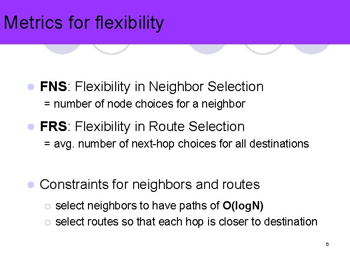 Metrics for flexibility l FNS: Flexibility in Neighbor Selection = number of node choices