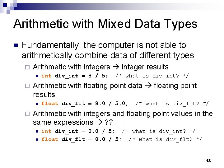 Arithmetic with Mixed Data Types Fundamentally, the computer is not able to arithmetically combine Arithmetic with Mixed Data Types Fundamentally, the computer is not able to arithmetically combine