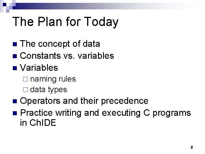 The Plan for Today The concept of data Constants vs. variables Variables naming rules The Plan for Today The concept of data Constants vs. variables Variables naming rules