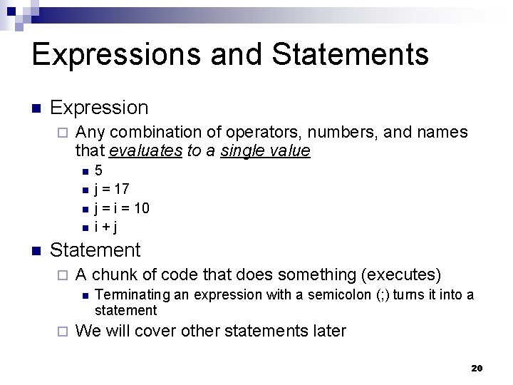 Expressions and Statements Expression Any combination of operators, numbers, and names that evaluates to Expressions and Statements Expression Any combination of operators, numbers, and names that evaluates to