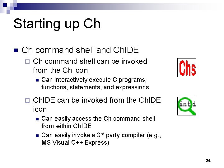 Starting up Ch command shell and Ch. IDE Ch command shell can be invoked Starting up Ch command shell and Ch. IDE Ch command shell can be invoked