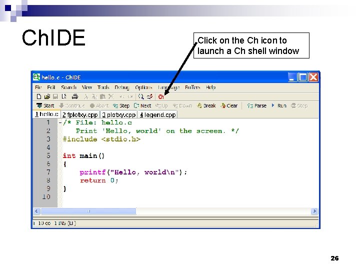 Ch. IDE Click on the Ch icon to launch a Ch shell window 26 Ch. IDE Click on the Ch icon to launch a Ch shell window 26