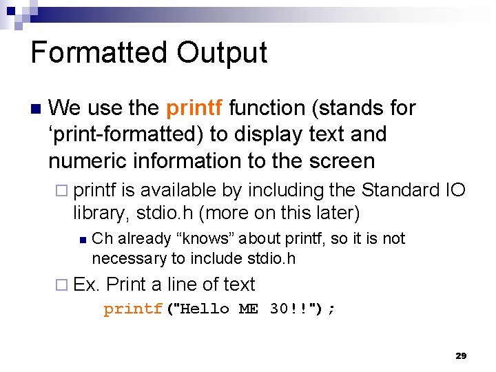 Formatted Output We use the printf function (stands for ‘print-formatted) to display text and Formatted Output We use the printf function (stands for ‘print-formatted) to display text and