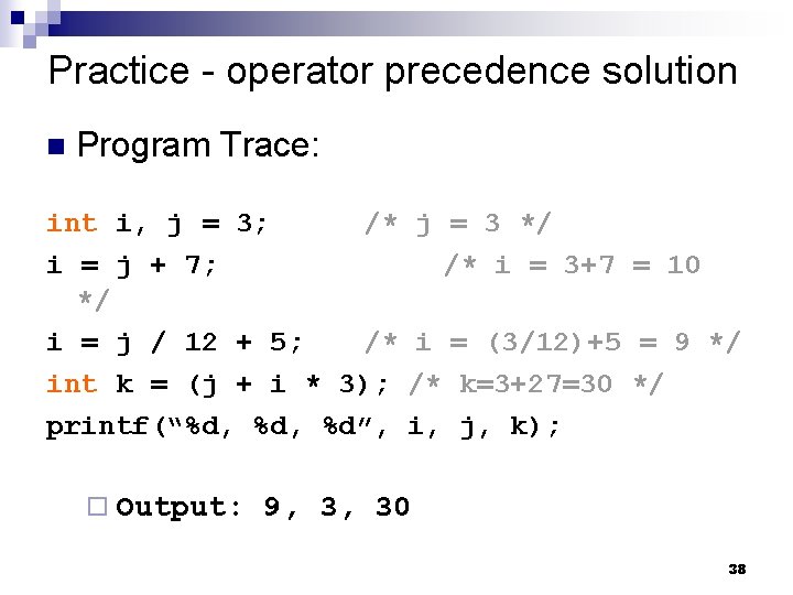 Practice - operator precedence solution Program Trace: int i, j = 3; /* i Practice - operator precedence solution Program Trace: int i, j = 3; /* i